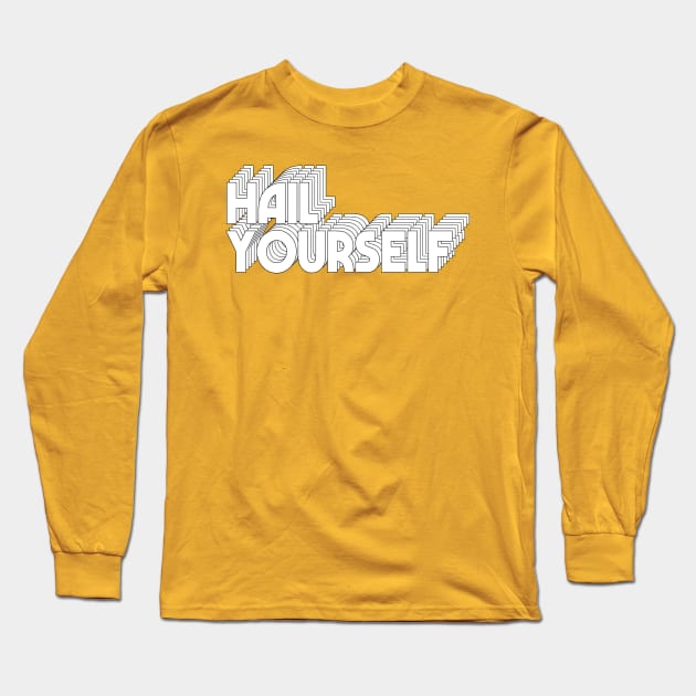 HAIL YOURSELF Long Sleeve T-Shirt by DankFutura